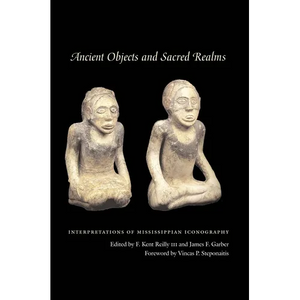 Ancient Objects and Sacred Realms: Interpretations of Mississippian Iconography - Paperback