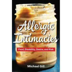 Allergic Intimacies: Food, Disability, Desire, and Risk - Paperback