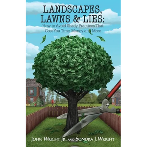 Landscapes, Lawns, & Lies: How to Avoid Shady Practices That Cost You Time, Money and More - Paperback