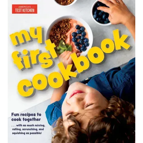 My First Cookbook: Fun Recipes to Cook Together . . . with as Much Mixing, Rolling, Scrunching, Andsquishing as Possible! - Hardcover