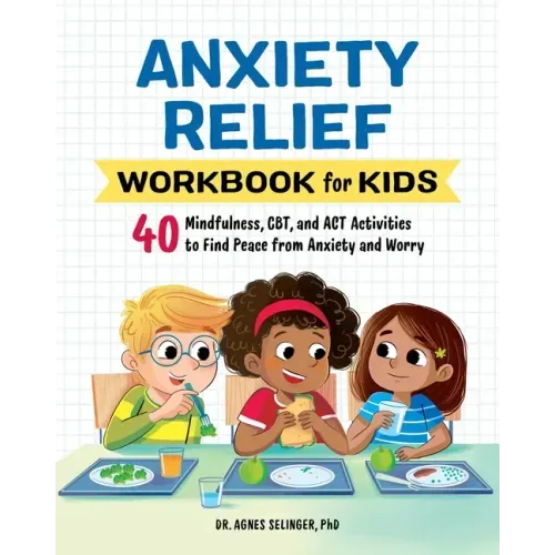 Anxiety Relief Workbook for Kids: 40 Mindfulness, Cbt, and ACT Activities to Find Peace from Anxiety and Worry - Paperback
