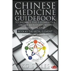 Chinese Medicine Guidebook Essential Oils to Balance the Metal Element & Organ Meridians - Paperback