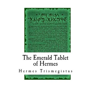 The Emerald Tablet of Hermes: The Smaragdine Table, or Tabula Smaragdina - Paperback