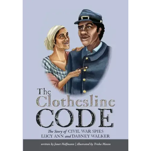 The Clothesline Code: The Story of Civil War Spies Lucy Ann and Dabney Walker - Paperback