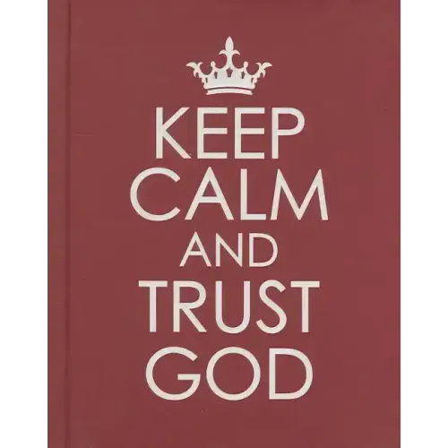 Keep Calm and Trust God - Hardcover Edition - Hardcover
