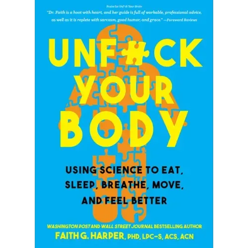 Unfuck Your Body: Using Science to Eat, Sleep, Breathe, Move, and Feel Better - Paperback