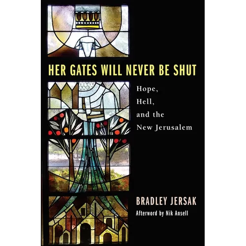 Her Gates Will Never Be Shut: Hope, Hell, and the New Jerusalem - Hardcover
