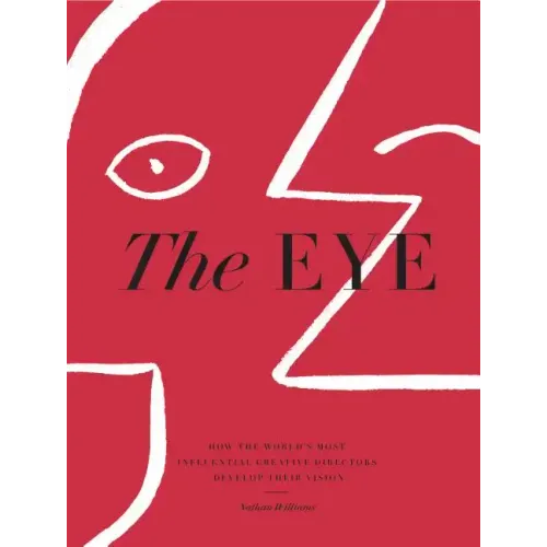The Eye: How the World's Most Influential Creative Directors Develop Their Vision - Hardcover