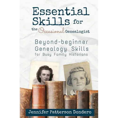 Essential Skills for the Occasional Genealogist: Beyond-beginner Genealogy Skills for Busy Family Historians - Paperback