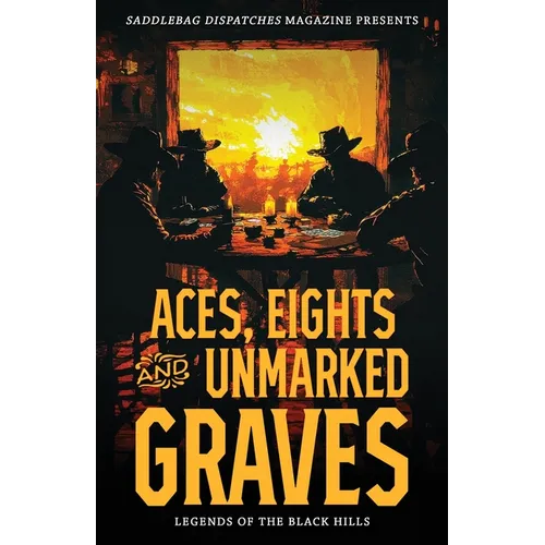 Aces, Eights, and Unmarked Graves: Legends of the Black Hills - Paperback