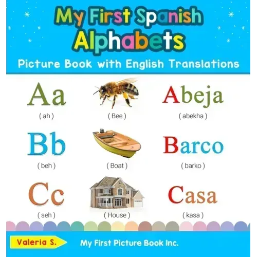 My First Spanish Alphabets Picture Book with English Translations: Bilingual Early Learning & Easy Teaching Spanish Books for Kids - Hardcover