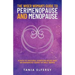 The Wiser Woman's Guide to Perimenopause and Menopause: A path to natural symptom relief and an enhanced sense of well-being - Paperback