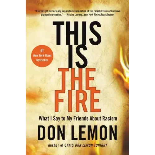 This Is the Fire: What I Say to My Friends about Racism