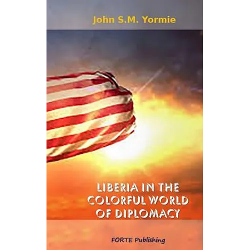 Liberia in the Colorful World of Diplomacy: A Collection of Articles - Paperback