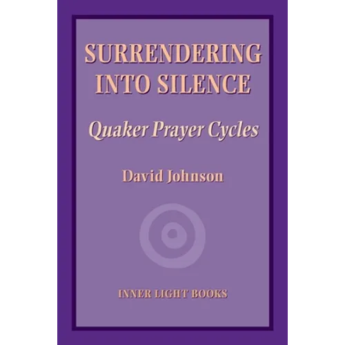 Surrendering into Silence: Quaker Prayer Cycles - Paperback