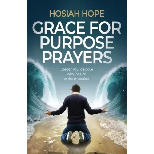 Grace for Purpose Prayers: Deepen your dialogue with the God of the impossible - Paperback