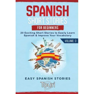 Spanish Short Stories for Beginners: 20 Exciting Short Stories to Easily Learn Spanish & Improve Your Vocabulary - Paperback