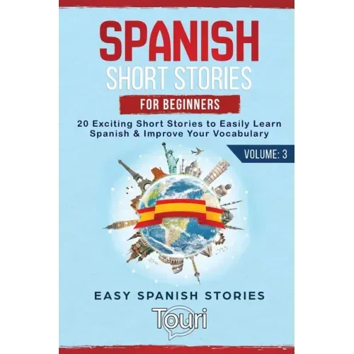 Spanish Short Stories for Beginners: 20 Exciting Short Stories to Easily Learn Spanish & Improve Your Vocabulary - Paperback