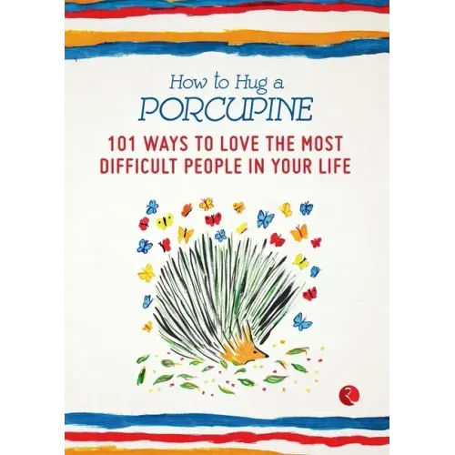 How to Hug a Porcupine: 101 Ways to Love the Most Difficult People in Your Life - Paperback