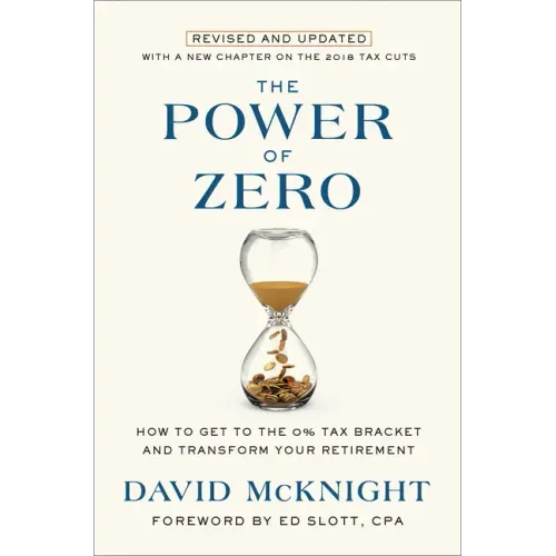 The Power of Zero, Revised and Updated: How to Get to the 0% Tax Bracket and Transform Your Retirement - Hardcover