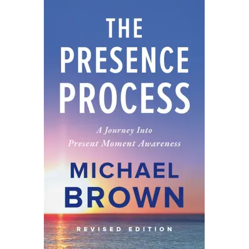 The Presence Process: A Journey Into Present Moment Awareness - Paperback