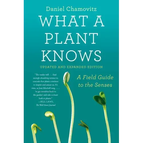 What a Plant Knows: A Field Guide to the Senses: Updated and Expanded Edition - Paperback