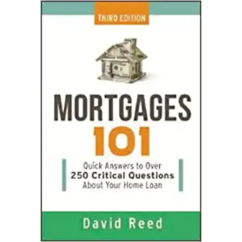 Mortgages 101: Quick Answers to Over 250 Critical Questions about Your Home Loan - Paperback