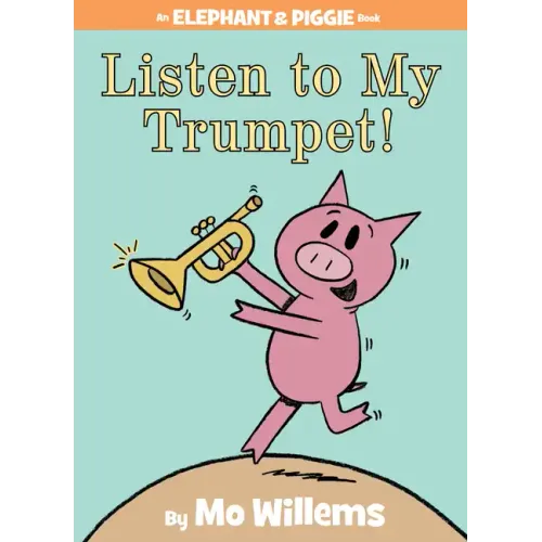 Listen to My Trumpet!-An Elephant and Piggie Book - Hardcover