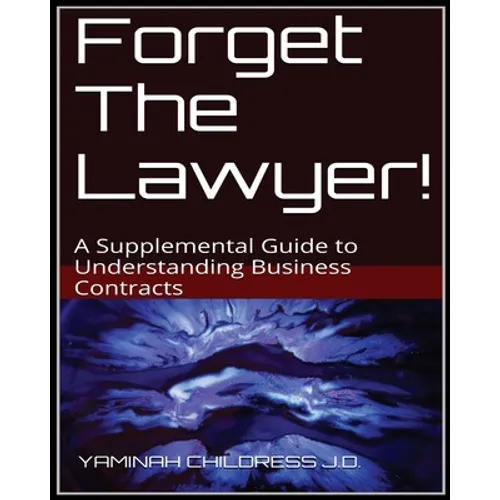 Forget The Lawyer!: A Supplemental Guide to Business Contracts - Paperback
