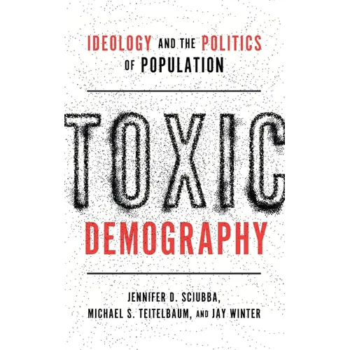 Toxic Demography: Ideology and the Politics of Population - Hardcover