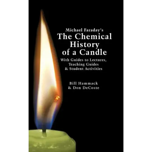 Michael Faraday's The Chemical History of a Candle: With Guides to Lectures, Teaching Guides & Student Activities - Paperback