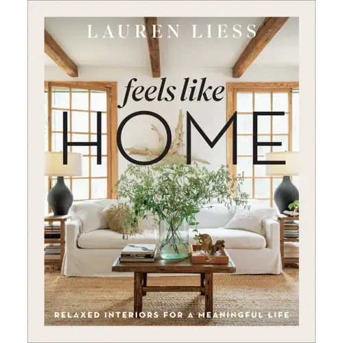 Feels Like Home: Relaxed Interiors for a Meaningful Life - Hardcover