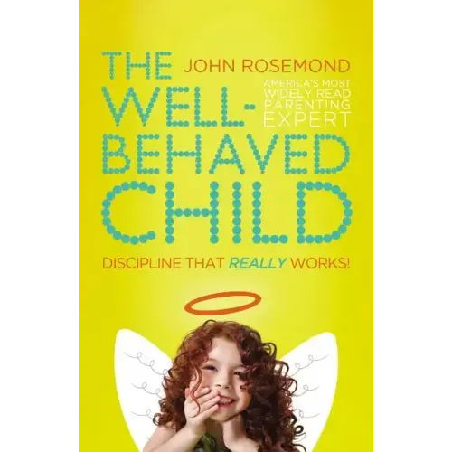 The Well-Behaved Child: Discipline That Really Works! - Paperback
