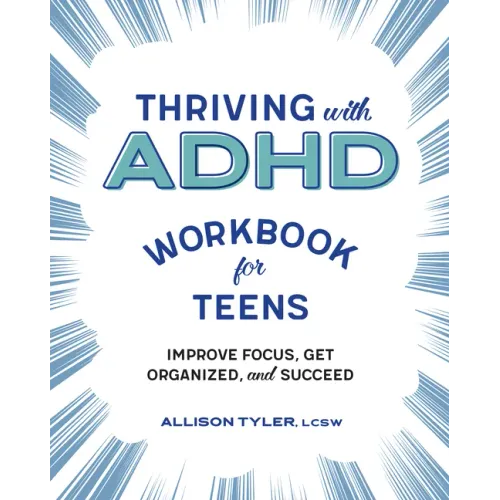 Thriving with ADHD Workbook for Teens: Improve Focus, Get Organized, and Succeed - Paperback