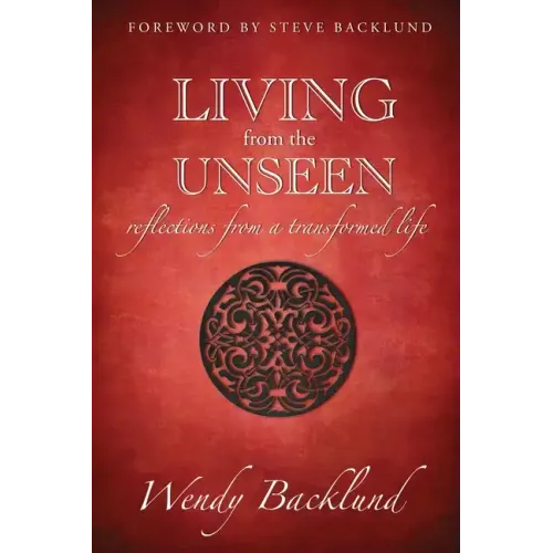 Living from the Unseen: Reflections from a Transformed Life - Paperback