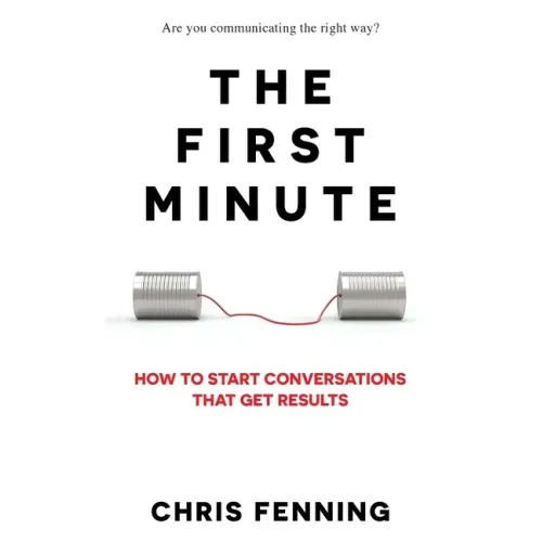 The First Minute: How to start conversations that get results - Paperback