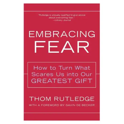 Embracing Fear: How to Turn What Scares Us Into Our Greatest Gift - Paperback