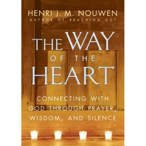 The Way of the Heart: Connecting with God Through Prayer, Wisdom, and Silence - Paperback