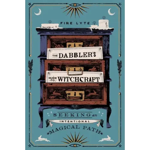 The Dabbler's Guide to Witchcraft: Seeking an Intentional Magical Path - Paperback