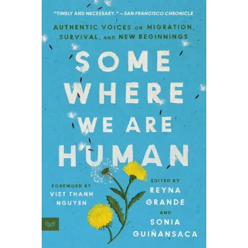 Somewhere We Are Human: Authentic Voices on Migration, Survival, and New Beginnings - Paperback
