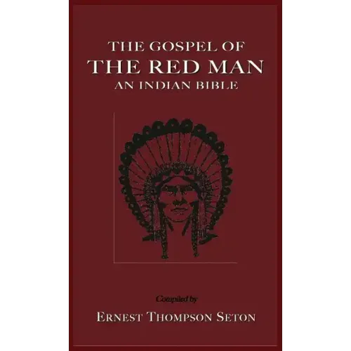 The Gospel of the Red Man: An Indian Bible an Indian Bible - Hardcover