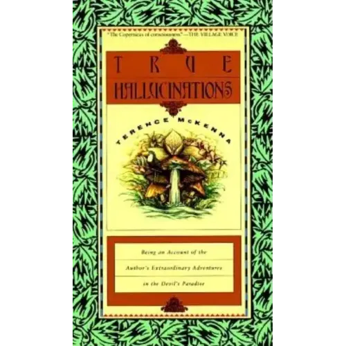 True Hallucinations: Being an Account of the Author's Extraordinary Adventures in the Devil's Paradis - Paperback