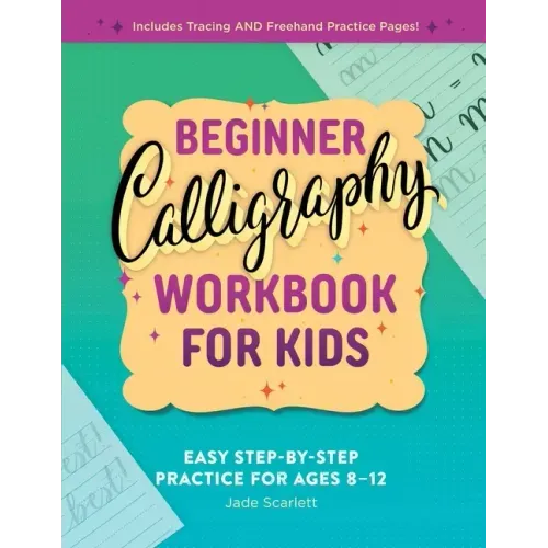 Beginner Calligraphy Workbook for Kids: Easy, Step-By-Step Practice - Paperback