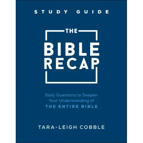 The Bible Recap Study Guide: Daily Questions to Deepen Your Understanding of the Entire Bible - Paperback