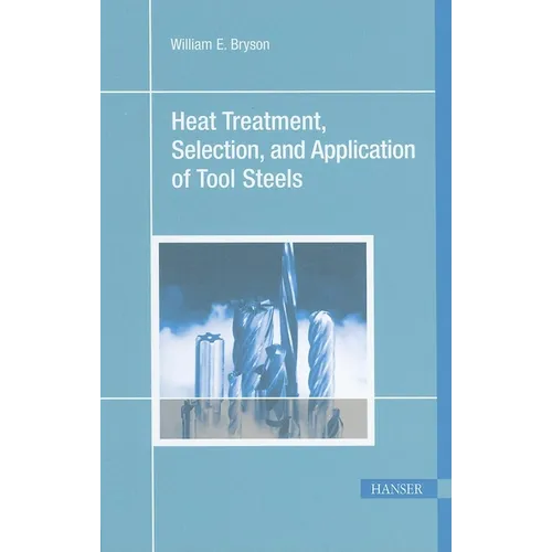Heat Treatment, Selection, and Application of Tool Steels 2e - Paperback