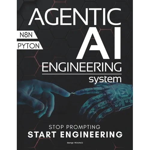 Agentic AI Engineering System: The End of Prompt Engineering Architecting State-Aware Agents and Autonomous Swarms - Paperback