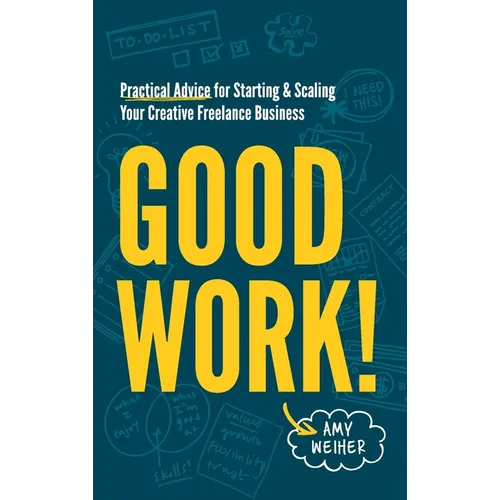 Good Work!: Practical Advice for Starting & Scaling Your Creative Freelance Business - Hardcover