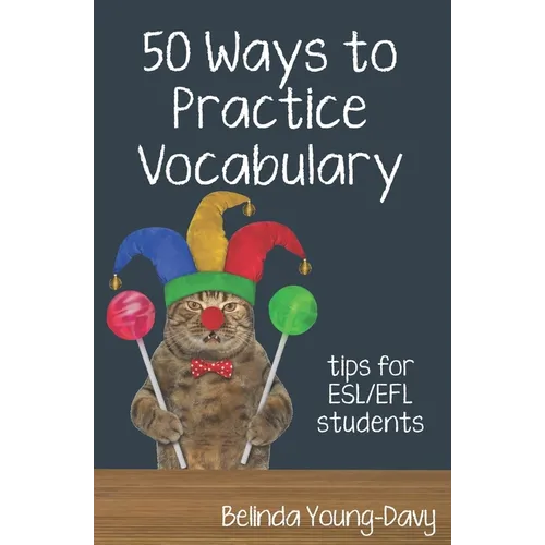 Fifty Ways to Practice Vocabulary: Tips for ESL/EFL Students - Paperback