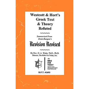 Westcott & Hort's Greek Text & Theory Refuted - Paperback
