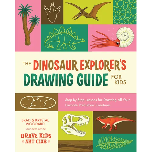 The Dinosaur Explorer's Drawing Guide for Kids: Step-By-Step Lessons for Drawing All Your Favorite Prehistoric Creatures - Paperback